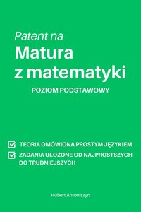 Patent na : Matura z matematyki. Poziom podstawowy - Hubert Antoniszyn - ebook