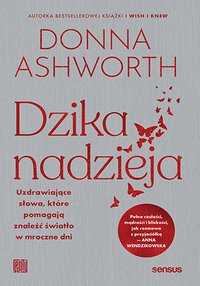 Dzika nadzieja. Uzdrawiające słowa, które pomagają znaleźć światło w mroczne dni - Donna Ashworth - ebook