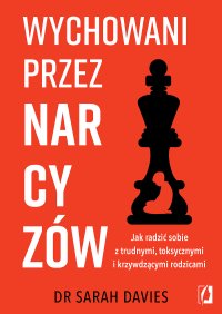 Wychowani przez narcyzów. Jak radzić sobie z trudnymi, toksycznymi i krzywdzącymi rodzicami - Sarah Davies - ebook
