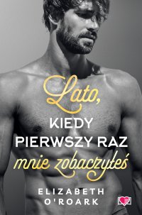 Lato, kiedy pierwszy raz mnie zobaczyłeś. Pewnego lata. Tom 5 - Elizabeth O'Roark - ebook