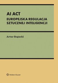 AI Act. Europejska regulacja sztucznej inteligencji - Artur Bogucki - ebook