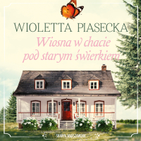 Wiosna w chacie pod starym świerkiem - Wioletta Piasecka - audiobook