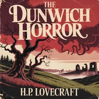 The Dunwich Horror. A Terrifying Classic Tale of Cosmic Horror - H. P. Lovecraft - audiobook