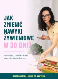 Jak zmienić nawyki żywieniowe w 30 dni? - Marta Faleńska - ebook