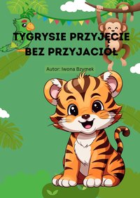 Tygrysie przyjęcie bez przyjaciół - Iwona Bzymek - ebook