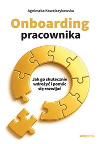Onboarding pracownika. Jak go skutecznie wdrożyć i pomóc się rozwijać - Agnieszka Kowalczykowska - ebook