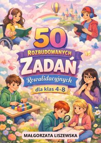 PAKIET 50 ROZBUDOWANYCH ZADAŃ REWALIDACYJNYCH – KL. 4–8 - Małgorzata Liszewska - ebook