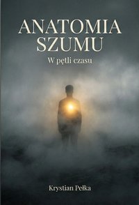 Anatomia szumu - Krystian Pełka - ebook