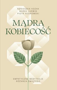 Mądra Kobiecość. Empatyczne Medytacje Różańca Świętego - Piotr Kłonowski - ebook