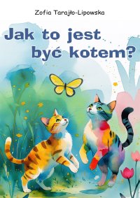 Jak to jest być kotem? - Zofia Tarajło-Lipowska - ebook
