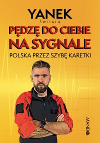 Pędzę do Ciebie na sygnale. Polska przez szybę karetki - Jan Świtała - ebook