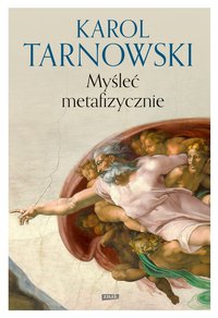 Myśleć metafizycznie - Karol Tarnowski - ebook