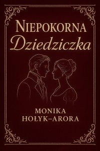 Niepokorna dziedziczka - Monika Hołyk-Arora - ebook