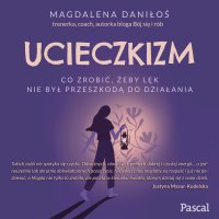 Ucieczkizm. Co zrobić, żeby lęk nie był przeszkodą do działania - Magdalena Daniłoś - audiobook