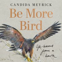 Be More Bird - Candida Meyrick - audiobook
