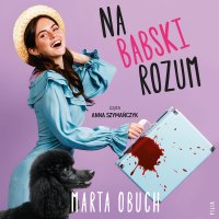 Na babski rozum - Marta Obuch - audiobook