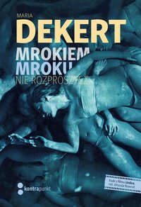 Mrokiem mroku nie rozproszysz - Maria Dekert - ebook