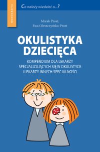 Okulistyka dziecięca kompendium dla lekarzy specjalizujących się w okulistyce i lekarzy innych specjalności - Marek Prost - ebook