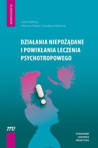 Działania niepożądane i powikłania leczenia psychotropowego - pod redakcją Marcina Siwka i Jarosława Woronia - Marcin Siwek - ebook
