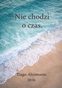Nie chodzi o czas - Tiago Altomonte - ebook