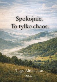 Spokojnie. To tylko chaos - Tiago Altomonte - ebook