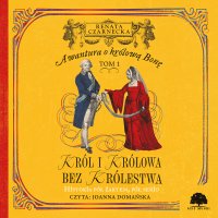 Awantura o Królową Bonę. Tom 1. Król i królowa bez królestwa - Renata Czarnecka - audiobook