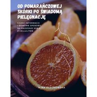 Od pomarańczowej skórki do świadomej pielęgnacji - Nina Olechowska - ebook