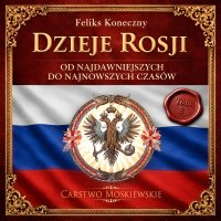 Dzieje Rosji. Od najdawniejszych do najnowszych czasów. Część 3. Carstwo Moskiewskie - Feliks Koneczny - audiobook
