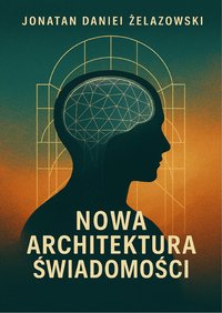 Nowa Architektura Świadomości - Jonatan Daniel Żelazowski - ebook
