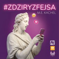 #ZdziryzFejsa - Małgorzata Ewa Kachel - audiobook