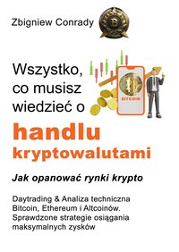Wszystko, co musisz wiedzieć o handlu kryptowalutami - Daytrading & Analiza techniczna Bitcoin, Ethereum i Altcoinów. - Zbigniew Conrady - ebook
