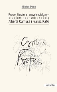 Prawo, literatura i egzystencjalizm — studium nad twórczością Alberta Camusa i Franza Kafki - Michał Peno - ebook
