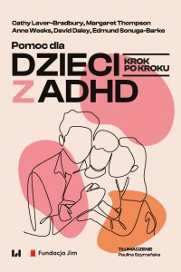 Pomoc dla dzieci z ADHD. Krok po kroku - Cathy Laver-Bradbury - ebook