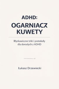 ADHD: Ogarniacz kuwety - Łukasz Drzewiecki - ebook