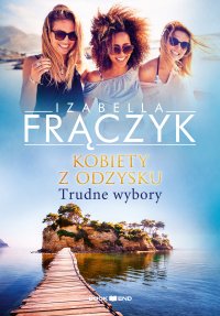 Kobiety z odzysku - Trudne wybory. Tom 2 - Izabella Frączyk - ebook