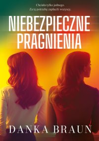 Niebezpieczne pragnienia - Danka Braun - ebook