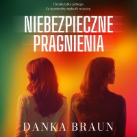 Niebezpieczne pragnienia - Danka Braun - audiobook