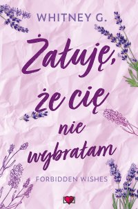 Żałuję, że cię nie wybrałam. Forbidden Wishes - Whitney G. - ebook