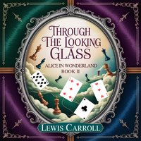 Through the Looking Glass: Alice in Wonderland Book II - Lewis Carroll - audiobook