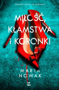 Miłość, kłamstwa i koronki - Marta Nowak. - ebook