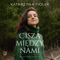 Cisza między nami - Katarzyna Fiołek - audiobook