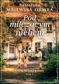 Pod milczącym niebem. Dom wyjątkowy. Tom 1 - Katarzyna Majewska-Ziemba - ebook