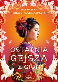 Ostatnia gejsza z Gion - Magdalena Buraczewska-Świątek - ebook