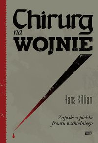 Chirurg na wojnie. Zapiski z piekła frontu wschodniego - Hans Killian - ebook