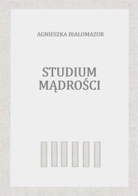 Studium mądrości - Agnieszka Białomazur - ebook