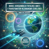 MODEL KONSERWACJI TOTALNEJ (MKT) I TRANSFORMATOR REZONANSOWY ZERO (TRZ). NOWA ERA LUDZKOŚCI. - Maciej Radomski - ebook