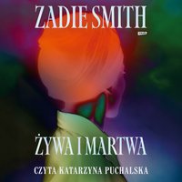 Żywa i martwa - Zadie Smith - audiobook