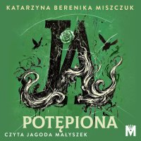 Ja, potępiona - Katarzyna Berenika Miszczuk - audiobook