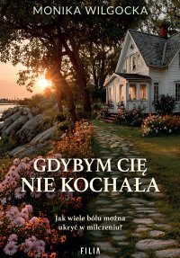 Gdybym cię nie kochała - Monika Wilgocka - ebook