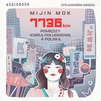 7736 km. Pomiędzy Koreą Południową a Polską - Mijin Mok - audiobook